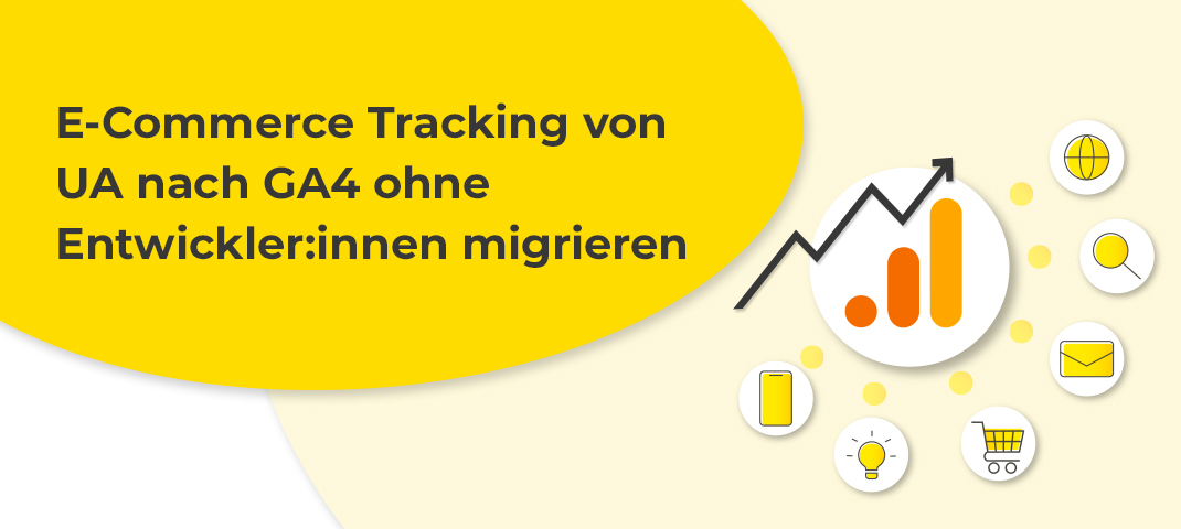 E-Commerce Tracking von UA nach GA4 ohne Entwickler:innen migrieren